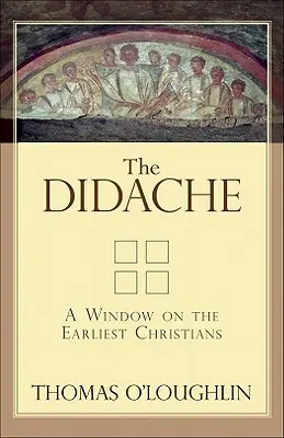 La Didaché : Une fenêtre sur les premiers chrétiens - The Didache: A Window on the Earliest Christians