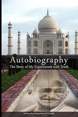 Autobiographie : L'histoire de mes expériences avec la vérité - Autobiography: The Story of My Experiments with Truth