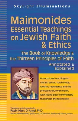 Maïmonide - Enseignements essentiels sur la foi et l'éthique juives : Le livre de la connaissance et les treize principes de la foi - annotés et expliqués - Maimonides--Essential Teachings on Jewish Faith & Ethics: The Book of Knowledge & the Thirteen Principles of Faith--Annotated & Explained