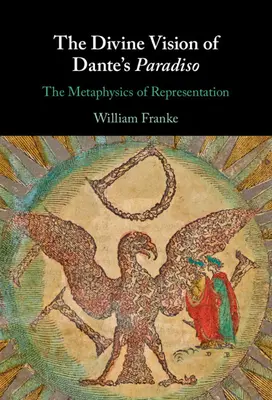 La vision divine du Paradis de Dante : La métaphysique de la représentation - The Divine Vision of Dante's Paradiso: The Metaphysics of Representation