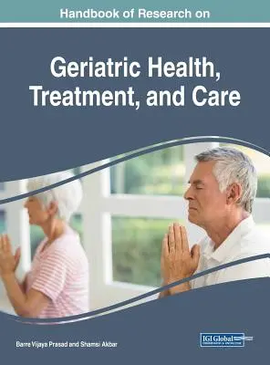 Manuel de recherche sur la santé, les traitements et les soins gériatriques - Handbook of Research on Geriatric Health, Treatment, and Care