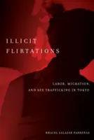 Illicit Flirtations : Travail, migration et trafic sexuel à Tokyo - Illicit Flirtations: Labor, Migration, and Sex Trafficking in Tokyo