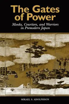 Les portes du pouvoir : Moines, courtisans et guerriers dans le Japon pré-moderne - The Gates of Power: Monks, Courtiers, and Warriors in Premodern Japan