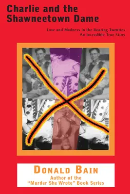 Charlie et la dame de Shawneetown : Amour et folie dans les années folles - Charlie and the Shawneetown Dame: Love and Madness in the Roaring Twenties