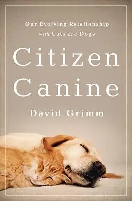 Citizen Canine : L'évolution de notre relation avec les chats et les chiens - Citizen Canine: Our Evolving Relationship with Cats and Dogs