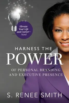 Exploitez la puissance de la marque personnelle et de la présence exécutive : Améliorez votre vie et votre carrière dès maintenant ! - Harness the Power of Personal Branding and Executive Presence: Elevate Your Life and Career Now!