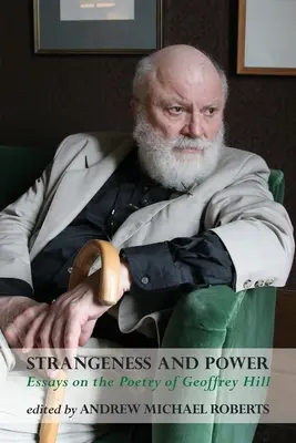 Étrangeté et pouvoir : essais sur la poésie de Geoffrey Hill - Strangeness and Power: Essays on the Poetry of Geoffrey Hill