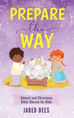 Préparer le chemin : Histoires bibliques de l'Avent et de Noël pour les enfants - Prepare the Way: Advent and Christmas Bible Stories for Kids