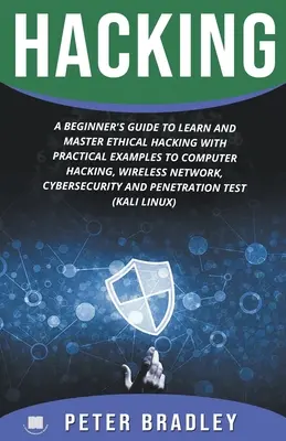 Hacking : Un guide du débutant pour apprendre et maîtriser le piratage éthique avec des exemples pratiques pour l'informatique, le piratage, le réseau sans fil, - Hacking: A Beginner's Guide to Learn and Master Ethical Hacking with Practical Examples to Computer, Hacking, Wireless Network,