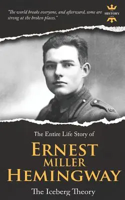 Ernest Miller Hemingway : La théorie de l'iceberg. L'histoire d'une vie entière - Ernest Miller Hemingway: The Iceberg Theory. The Entire Life Story