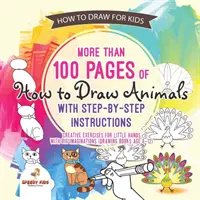 Comment dessiner pour les enfants. Plus de 100 pages de dessins d'animaux avec des instructions étape par étape. Exercices créatifs pour les petites mains avec une grande imagination. - How to Draw for Kids. More than 100 Pages of How to Draw Animals with Step-by-Step Instructions. Creative Exercises for Little Hands with Big Imaginat