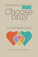 Ne choisissez que l'amour : Laissez-vous aimer - Choose Only Love: Let Yourself Be Loved