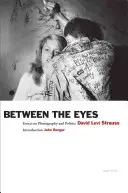 Entre les yeux : essais sur la photographie et la politique - Between the Eyes: Essays on Photography and Politics