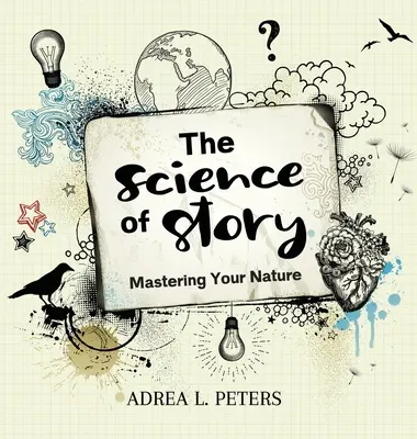 La science de l'histoire : Maîtriser sa nature - The Science of Story: Mastering Your Nature