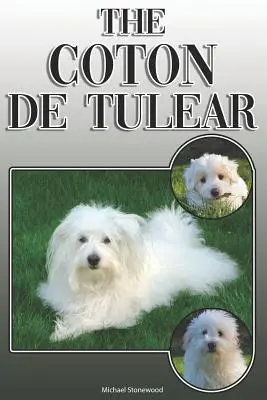 Le Coton de Tulear : un guide complet pour les propriétaires : L'achat, la possession, la santé, le toilettage, le dressage, l'obéissance, la compréhension et l'éducation. - The Coton de Tulear: A Complete and Comprehensive Owners Guide To: Buying, Owning, Health, Grooming, Training, Obedience, Understanding and
