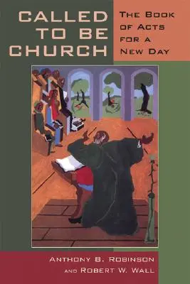 Appelés à être l'Église : Le livre des Actes des Apôtres pour un jour nouveau - Called to Be Church: The Book of Acts for a New Day