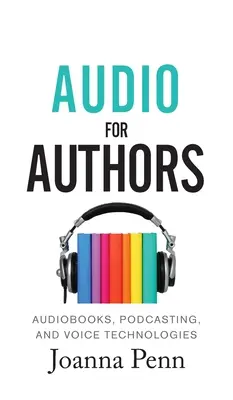 L'audio pour les auteurs : Les livres audio, le podcasting et les technologies vocales - Audio For Authors: Audiobooks, Podcasting, And Voice Technologies