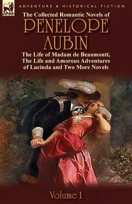 Le recueil des romans de Pénélope Aubin - Volume 1 : La vie de Madame de Beaumont, les étranges aventures du comte de Vinevil et de sa famille, par Lees Knowles. - The Collected Romantic Novels of Penelope Aubin-Volume 1: The Life of Madam de Beaumontt, the Strange Adventures of the Count de Vinevil and His Famil