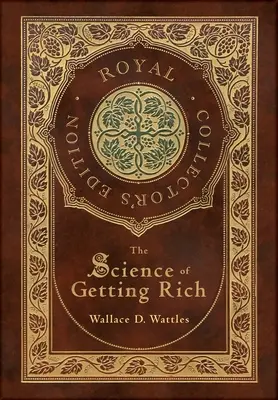 La science de l'enrichissement (édition royale de collection) (couverture cartonnée laminée avec jaquette) - The Science of Getting Rich (Royal Collector's Edition) (Case Laminate Hardcover with Jacket)