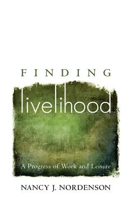 Trouver des moyens de subsistance : Un progrès du travail et des loisirs - Finding Livelihood: A Progress of Work and Leisure