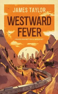 La fièvre de l'Ouest : Une aventure ferroviaire dans le vieil Ouest américain - Westward Fever: A Railroad Adventure to the Old American West