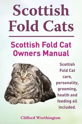 Chats Scottish Fold. Manuel du propriétaire d'un chat Scottish Fold. Soins, personnalité, toilettage, santé et alimentation du chat Scottish Fold. - Scottish Fold Cats. Scottish Fold Cat Owners Manual. Scottish Fold Cat Care, Personality, Grooming, Health and Feeding All Included.