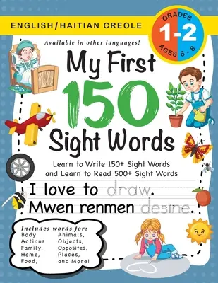 My First 150 Sight Words Workbook : (Ages 6-8) Bilingual (English / Haitian Creole) (Angl / Kreyl Ayisyen) : Apprendre à écrire 150 et à lire 500 mots à vue - My First 150 Sight Words Workbook: (Ages 6-8) Bilingual (English / Haitian Creole) (Angl / Kreyl Ayisyen): Learn to Write 150 and Read 500 Sight Wor