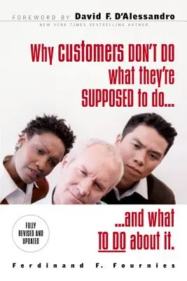 Pourquoi les clients ne font pas ce qu'ils sont censés faire et comment y remédier - Why Customers Don't Do What They're Supposed to and What to Do about It