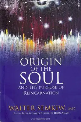L'origine de l'âme et le but de la réincarnation : Avec les vies antérieures de Jésus - Origin of the Soul and the Purpose of Reincarnation: With Past Lives of Jesus