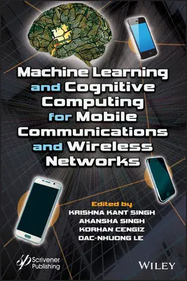 Apprentissage automatique et informatique cognitive pour les communications mobiles et les réseaux sans fil - Machine Learning and Cognitive Computing for Mobile Communications and Wireless Networks