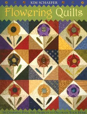 Flowering Quilts : 16 charmants projets d'art populaire pour décorer votre maison [avec patrons] [avec patrons] - Flowering Quilts: 16 Charming Folk Art Projects to Decorate Your Home [with Patterns] [With Patterns]