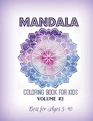 Mandala Coloring Book for Kids Volume #2 : Idéal pour les 3 à 10 ans - Mandala Coloring Book for Kids Volume #2: Best for Ages 3 to 10