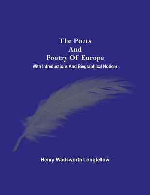 Les poètes et la poésie d'Europe. Avec des introductions et des notices biographiques - The Poets And Poetry Of Europe. With Introductions And Biographical Notices