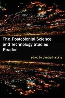 The Postcolonial Science and Technology Studies Reader (en anglais) - The Postcolonial Science and Technology Studies Reader