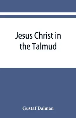 Jésus-Christ dans le Talmud, le Midrash, le Zohar et la liturgie de la synagogue - Jesus Christ in the Talmud, Midrash, Zohar, and the liturgy of the synagogue
