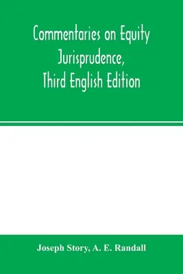 Commentaires sur la jurisprudence en matière d'équité, troisième édition anglaise - Commentaries on equity jurisprudence, Third English Edition