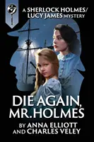 Die Again, Mr. Holmes : Un mystère de Sherlock Holmes et Lucy James - Die Again, Mr. Holmes: A Sherlock Holmes and Lucy James Mystery