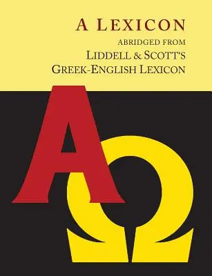 Liddell and Scott's Greek-English Lexicon, Abridged [Oxford Little Liddell with Enlarged Type for Easier Reading] (Lexique grec-anglais de Liddell et Scott, abrégé [Oxford Little Liddell avec caractères agrandis pour une lecture plus facile]) - Liddell and Scott's Greek-English Lexicon, Abridged [Oxford Little Liddell with Enlarged Type for Easier Reading]