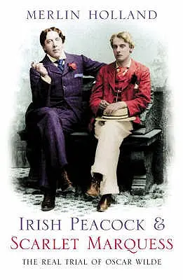 Paon irlandais et marquis écarlate : le vrai procès d'Oscar Wilde - Irish Peacock and Scarlet Marquess: The Real Trial of Oscar Wilde