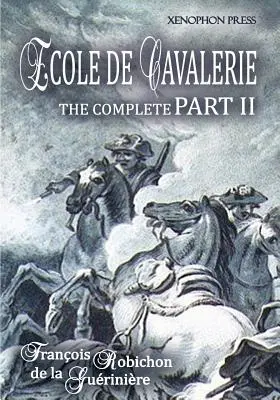 Ecole de Cavalerie Part II Expanded Edition : with an Appendix from Part I On the Bridle (en anglais) - Ecole de Cavalerie Part II Expanded Edition: with an Appendix from Part I On the Bridle