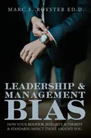 Biais de leadership et de gestion : comment votre comportement, votre intégrité, votre autorité et vos normes influencent ceux qui vous entourent - Leadership and Management Bias: How Your Behavior, Integrity, Authority, and Standards Impact Those Around You
