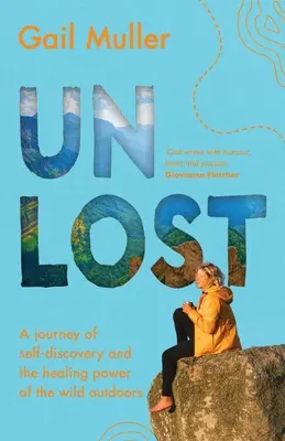 Unlost : Un voyage à la découverte de soi et du pouvoir de guérison de la nature sauvage - Unlost: A journey of self-discovery and the healing power of the wild outdoors