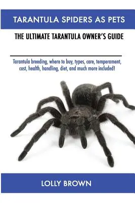 Les araignées tarentules comme animaux de compagnie : élevage des tarentules, où les acheter, types, soins, tempérament, coût, santé, manipulation, régime alimentaire, et bien plus encore ! Les - Tarantula Spiders As Pets: Tarantula breeding, where to buy, types, care, temperament, cost, health, handling, diet, and much more included! The