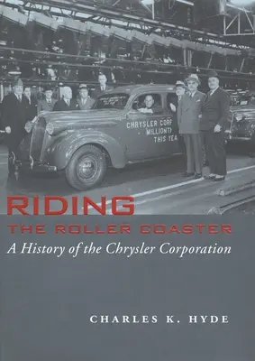 Les montagnes russes : Une histoire de la société Chrysler - Riding the Roller Coaster: A History of the Chrysler Corporation