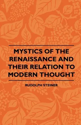 Les mystiques de la Renaissance et leur relation avec la pensée moderne - Mystics Of The Renaissance And Their Relation To Modern Thought