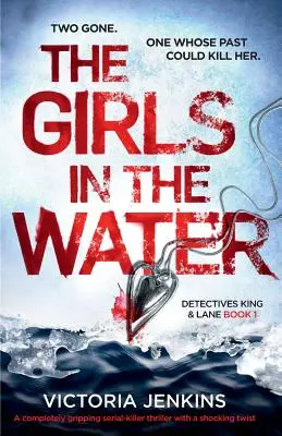 Les filles dans l'eau : Un thriller sur les tueurs en série totalement captivant avec un rebondissement choquant - The Girls in the Water: A Completely Gripping Serial Killer Thriller with a Shocking Twist