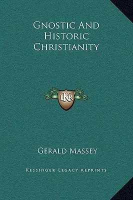 Le christianisme gnostique et historique - Gnostic And Historic Christianity