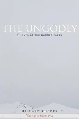 L'impie : Un roman sur le Donner Party - The Ungodly: A Novel of the Donner Party