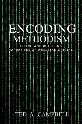 Encodage du méthodisme : Raconter et redire les récits des origines wesleyennes - Encoding Methodism: Telling and Retelling Narratives of Wesleyan Origins