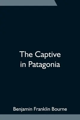 Le captif en Patagonie - The Captive in Patagonia